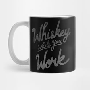 Whiskey While You Work Mug